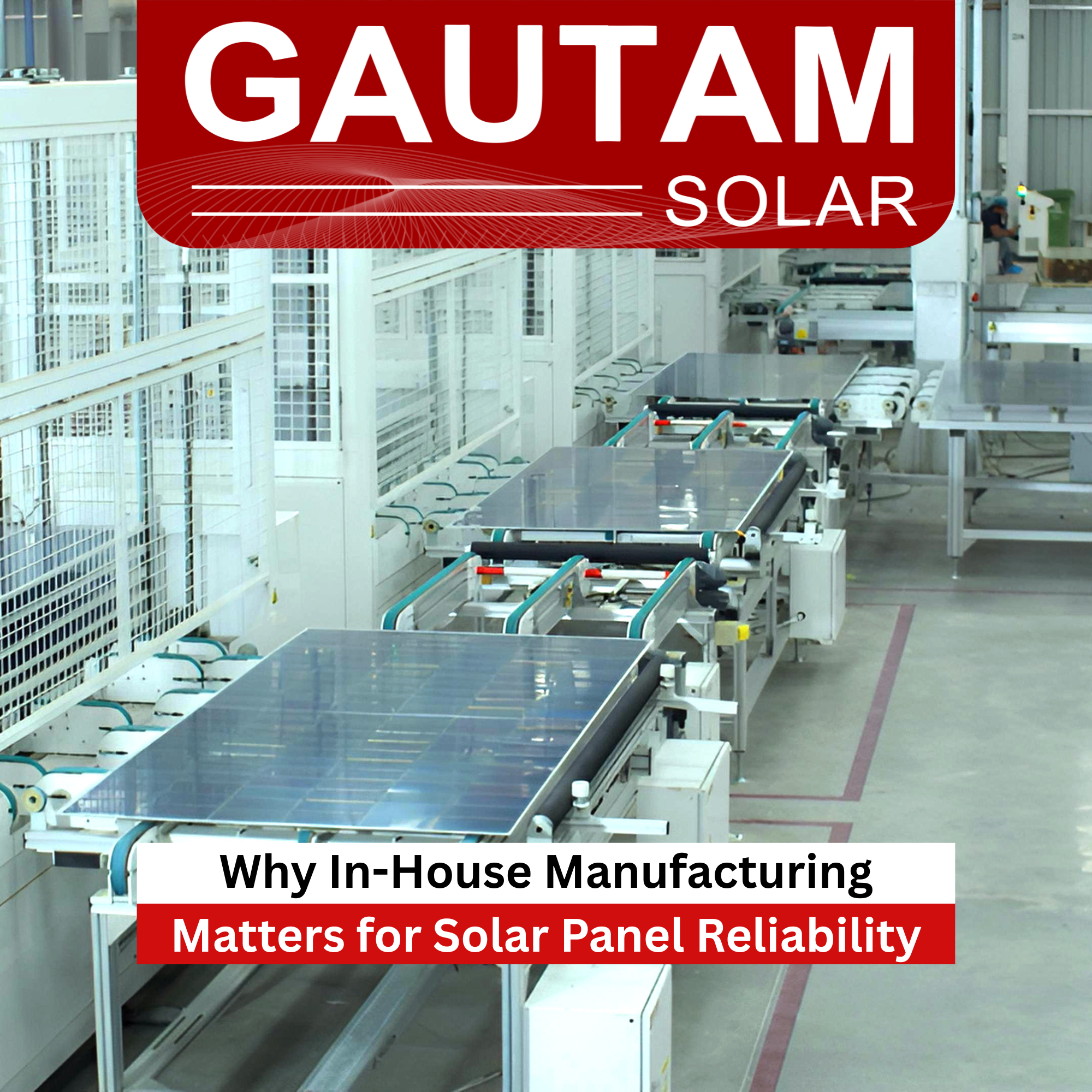 Why In-House Manufacturing Matters for Solar Panel Reliability